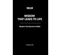 Wisdom That Leads to Life: Wisdom That Becomes Visible