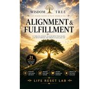 WISDOM TREE: ALIGNMENT & FULFILLMENT: 21 Timeless Lessons to Align With Your Values, Live With Purpose, and Create a Fulfilling Life