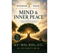 WISDOM TREE: MIND & INNER PEACE: 21 Timeless Lessons to Cultivate Calm, Clarity, and Lasting Inner Peace
