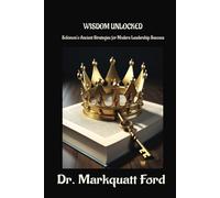 WISDOM UNLOCKED: Solomon’s Ancient Strategies for Modern Leadership Success