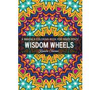 Wisdom Wheels: A Mandalas Coloring Book For Relaxation & Inner Peace with 120 Beautiful and Calming Art Designs
