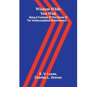 Wisdom while you wait: Being a foretaste of the glories of the 'Insidecompletuar Britanniaware' ...