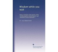 Wisdom while you wait: Being a foretaste of the glories of the 'Insidecompletuar Britanniaware' and Twentieth Century dictionary ...