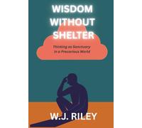 Wisdom Without Shelter: Thinking as Sanctuary in a Precarious World