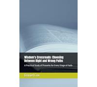 Wisdom's Crossroads: Choosing Between Right and Wrong Paths: A Practical and Conversational Study of Proverbs for Every Stage of Faith