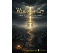 Wisdom's Cry: Walking the Ancient Path From Proverbs 1