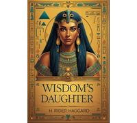 Wisdom's Daughter: The Life and Love Story of She-Who-Must-be-Obeyed