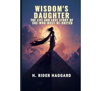 Wisdom's Daughter: The Life and Love Story of She-Who-Must-be-Obeyed