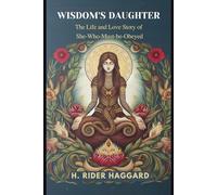 Wisdom's Daughter: The Life and Love Story of She-Who-Must-be-Obeyed