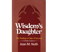 Wisdom's Daughter: The Theology of Julian of Norwich