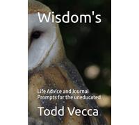 Wisdom's: Life Advice and Journal Prompts for the uneducated