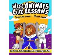 Wise Animals Sharing Life Lessons Coloring Book + Quick Read: 50 Unique Animal Characters with Interactive Dialogue, An Educational Q&A Activity Section for Parent-Child Engagement, for Kids Ages 6-12