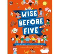 Wise Before Five: Amazing things to know before you start school