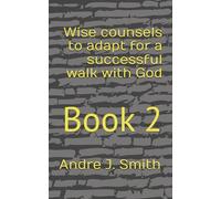 Wise counsels to adapt for a successful walk with God: Book 2