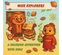 Wise Explorers: A Coloring Adventure with Owls: For curious kids ages 4-12 | 68 one-sided pages | Discover 30 famous inventors as magical owls!