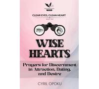 Wise Hearts: Prayers for Discernment in Attraction, Dating, and Desire