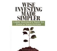 Wise Investing Made Simpler: Larry Swedroe's Tales to Enrich Your Future