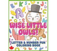 WISE LITTLE OWLS! NUMBER AND LETTER COLORING FUN: 90 UNIQUE DESIGNS FOR KIDS WITH FUN ACTIVITY PAGES INCLUDED