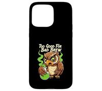 Wise Owl Too Good For Bad Brew Funny Bird Design Custodia per iPhone 15 Pro Max