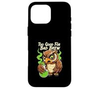 Wise Owl Too Good For Bad Brew Funny Bird Design Custodia per iPhone 16 Pro Max