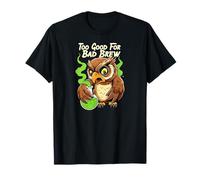 Wise Owl Too Good for Bad Brew Funny Bird Design Maglietta