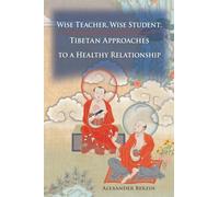 Wise Teacher Wise Student: Tibetan Approaches To A Healthy Relationship