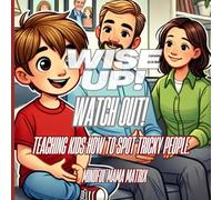 WISE UP! WATCH OUT!: TEACHING KIDS HOW TO SPOT TRICKY PEOPLE