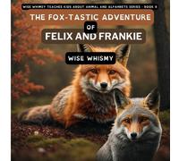 Wise Whimsy The Fox-tastic Adventure of Felix And Frankie (Tascabile)