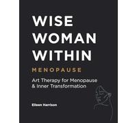 WISE WOMAN WITHIN: Art Therapy for Menopause & Inner Transformation