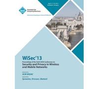 WiSEC 13 Proceedings of the Sixth ACM Conference on Security and Pri (Tascabile)
