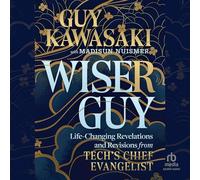 Wiser Guy: Life-Changing Revelations and Revisions from Tech's Chief Evangelist