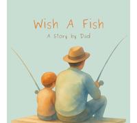 Wish a Fish: A Story by Dad