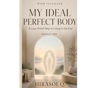 Wish Fulfilled:My Ideal Perfect Body: A Lazy-Proof Way to Live in the End