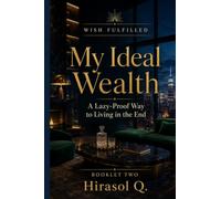 Wish Fulfilled: My Ideal Wealth: A Lazy-Proof Way to Living in the End