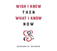 Wish I Knew Then What I Know Now