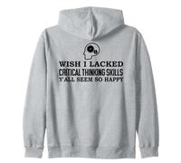 Wish I Lacked Critical Thinking Skills Y'All Seem So Happy Felpa con Cappuccio
