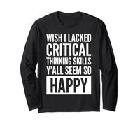 Wish I Lacked Critical Thinking Skills Y'All Seem So Happy Maglia a Manica