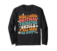 Wish I Lacked Critical Thinking Skills Y'All Seem So Happy Maglia a Manica
