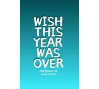 Wish This Year was Over: Daily Journal for Highschoolers