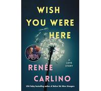 Wish You Were Here: A Novel by Renee Carlino
