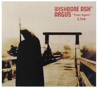 Wishbone Ash - Argus - Then Again Live