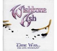 Wishbone Ash - Time Was.. . Live Anthology
