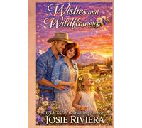 Wishes and Wildflowers: A Sweet Second Chance Cowboy Romance
