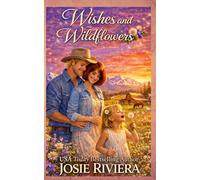Wishes and Wildflowers: A Sweet Second Chance Cowboy Romance