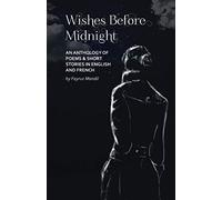 Wishes Before Midnight: An Anthology of Poems & Short Stories: An Anthology of Poems & Short Stories in English and French