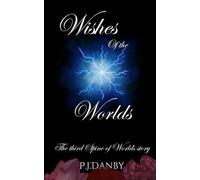 Wishes of the Worlds: The third Spine of Worlds story