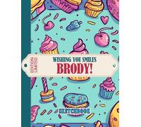 Wishing You Smiles, Brody! Sketchbook: Large Blank Pages for Creative Expression, Drawing and Doodling | Perfect Gift to Encourage Imagination and Happiness