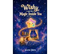 Wishy and the Magic Inside You: A Story About the Power of Wishing