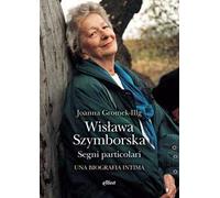 Wislawa Szymborska. Segni particolari. Una biografia intima