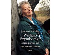 Wislawa Szymborska. Segni particolari. Una biografia intima